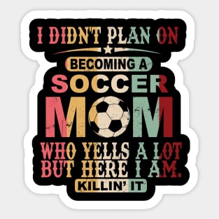 I Didn't Plan On Becoming A Soccer Mom Sticker